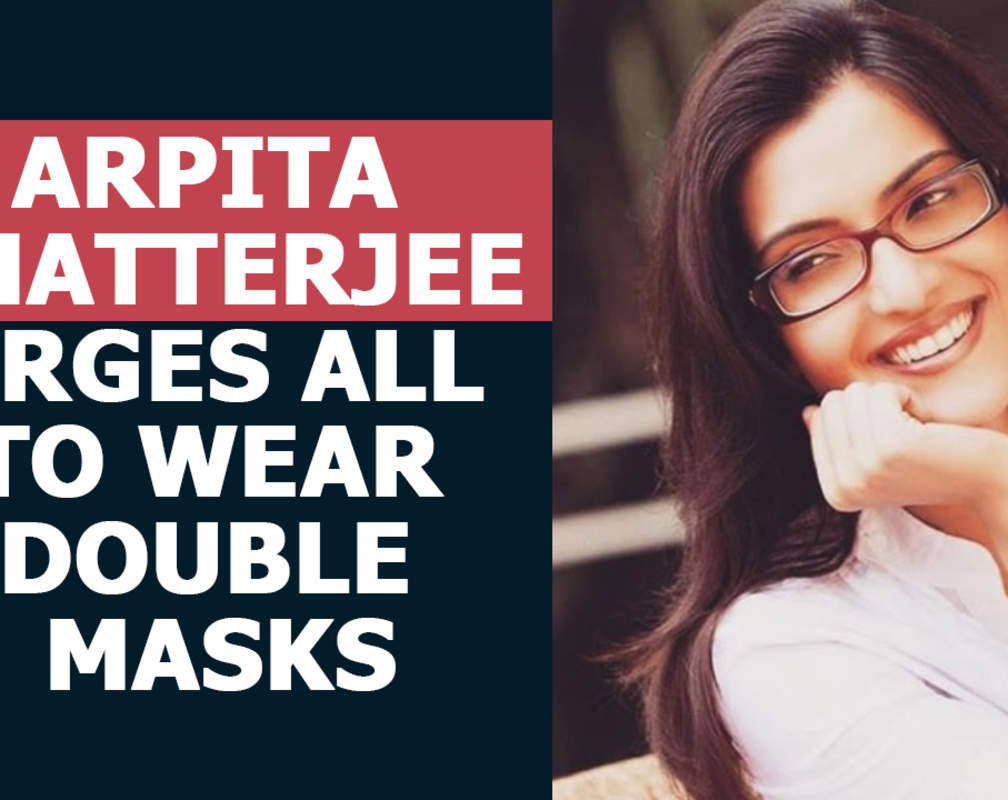 
Arpita Chatterjee urges all to wear double masks
