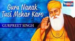 Watch Popular Punjabi Devotional Video Song 'Guru Nanak Tusi Mahar Karo' Sung By &lsquo;Bhai Gurpreet Singh&rsquo;