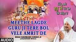 Listen To Punjabi Devotional And Shabad Song 'Meethe Lagde Guru Ji Tere Bol Vele' Sung By Bhai Harbans Singh Ji | Punjabi Shabads, Devotional Songs, Kirtans and Gurbani Songs | Sarabjit Singh Songs | Punjabi Devotional Songs