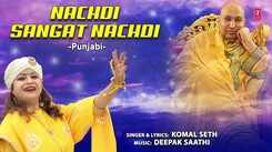 Listen Popular Punjabi Devotional Video Song 'Nachdi Sangat Nachdi' Sung By Komal Seth