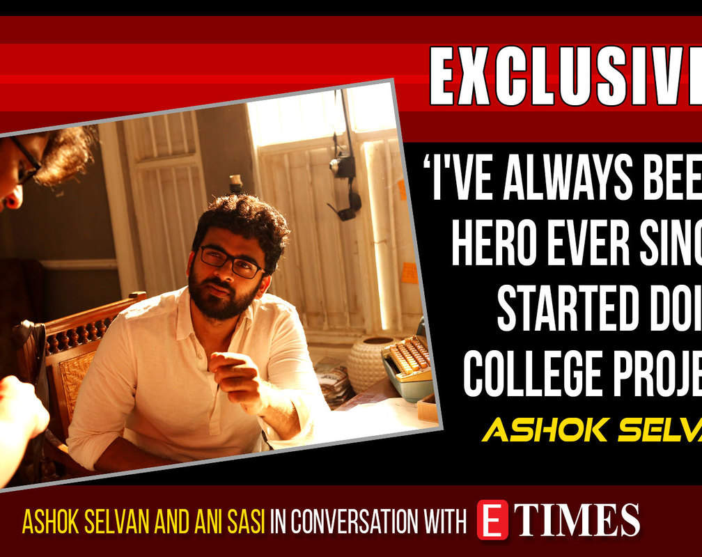 
I've always been Ani's hero ever since we started doing college projects: Ashok Selvan
