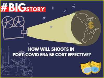 #BigStory! How will shoots in post-Covid era be cost effective?