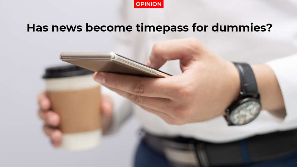 Has news become timepass for dummies?