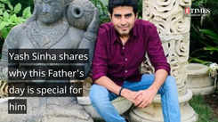 Yash Sinha shares why this Father's day is special for him