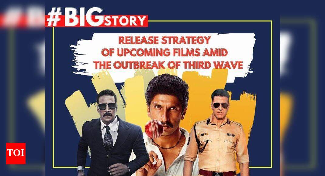 #BigStory! Release strategy of upcoming films as the third wave of the ...