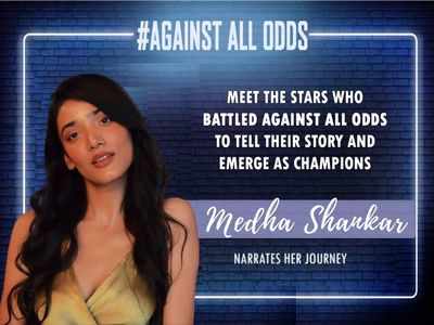 #AgainstAllOdds! Medha Shankar: Self-belief and perseverance are your only two best friends in this industry