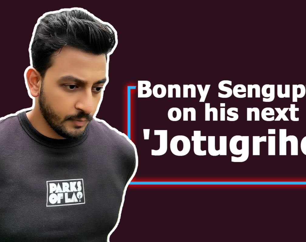 
Bonny Sengupta on his next 'Jotugriho'
