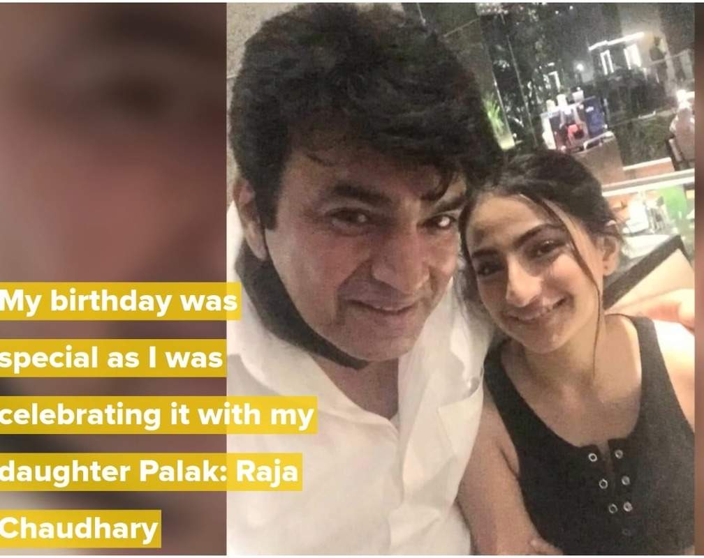 
My birthday was really special as I was celebrating it with my daughter Palak: Raja Chaudhary

