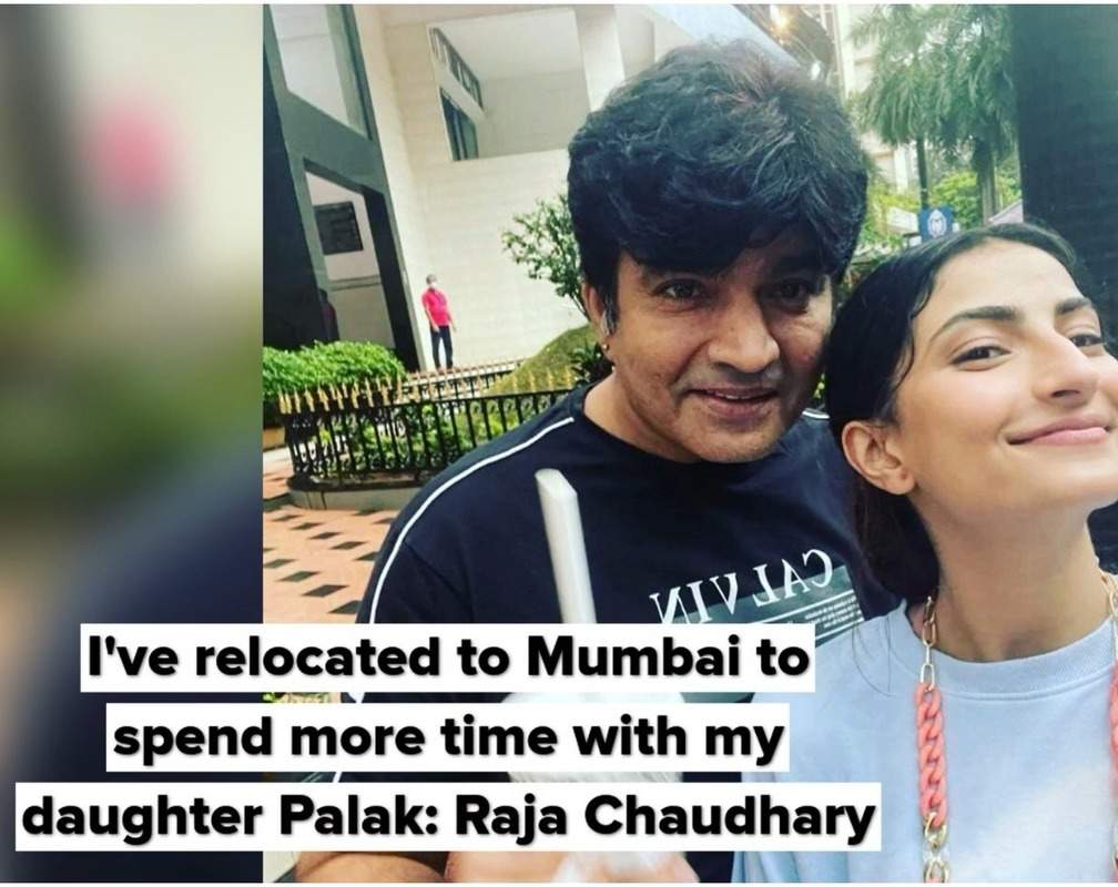 
I've relocated to Mumbai to spend more time with my daughter Palak: Raja Chaudhary
