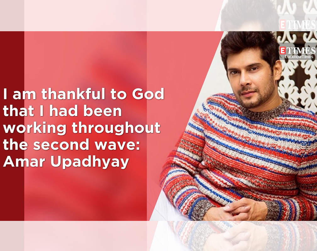 
I am thankful to God that I had been working throughout the second wave: Amar Upadhyay
