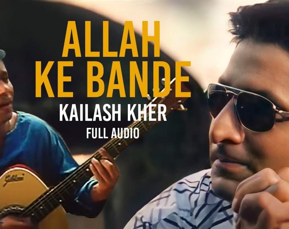 
Watch New Hindi Song (Full Audio) - 'Allah Ke Bande' Sung By Kailash Kher
