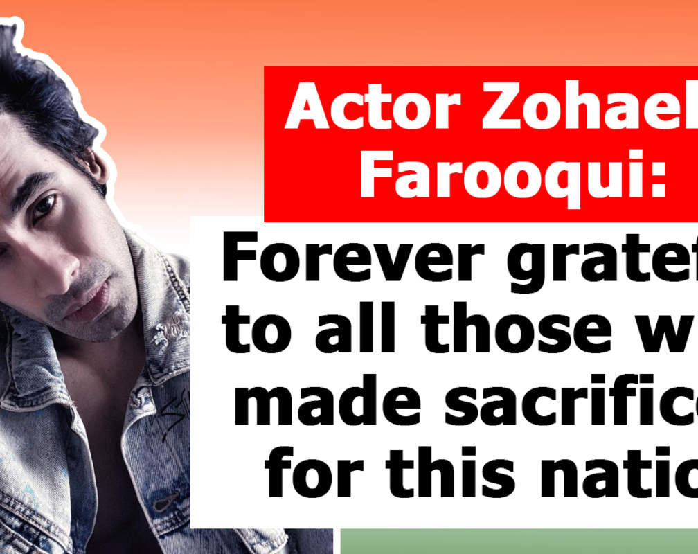 
Actor Zohaeb Farooqui: Forever grateful to all those who made sacrifices for this nation

