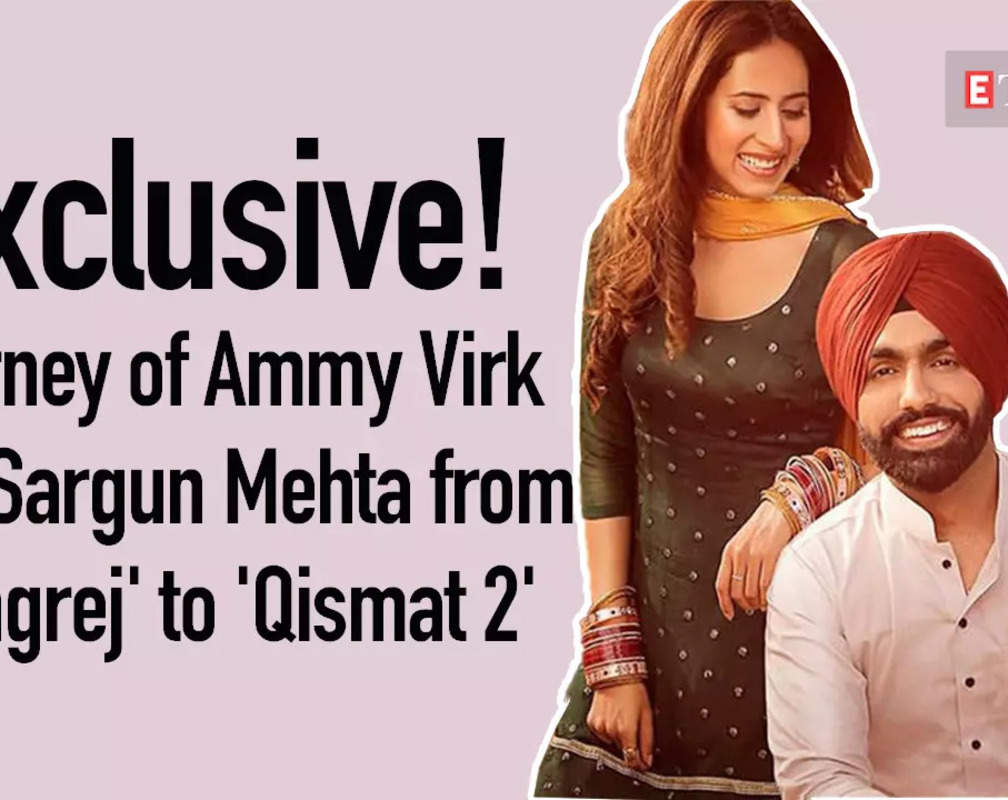 
Exclusive! Journey of Ammy Virk and Sargun Mehta from 'Angrej' to 'Qismat 2'
