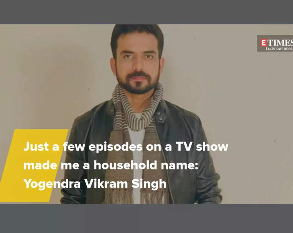 
Just a few episodes on a TV show made me a household name: Yogendra Vikram Singh
