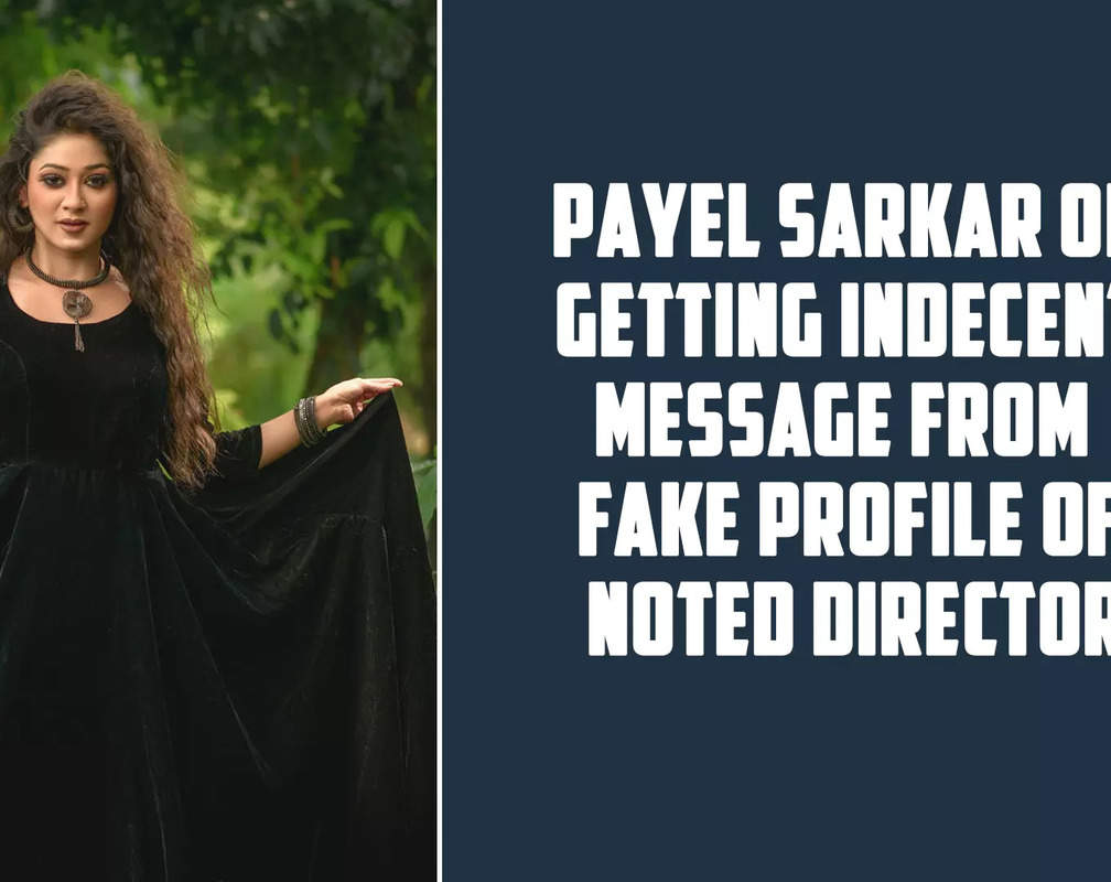 
Payel Sarkar on getting indecent proposal from fake profile of noted filmmaker

