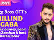 
Bigg Boss OTT's Millind Gaba: Salman Khan speaks to contestants and also gives them a chance to explain

