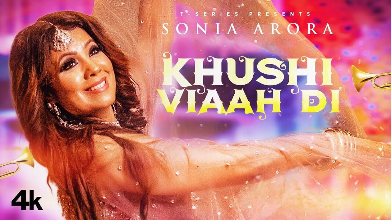 Watch Latest Punjabi Song Music Video - Khushi Viaah Di Sung By Sonia  Arora