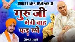 Check Out Popular Punjabi Bhakti Song 'Guru Ji Meri Bah Fad Lo' By Onkar Singh