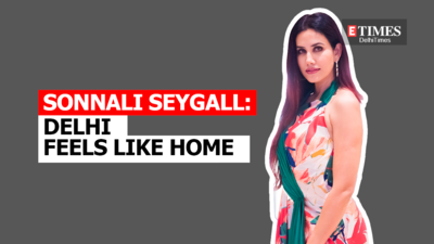 Sonnalli Seygall: Delhi feels like home to me