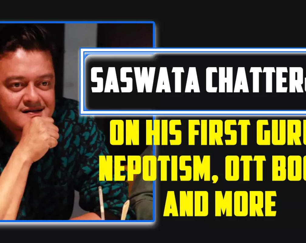 
Saswata Chatterjee on his first guru, nepotism, OTT boom and more

