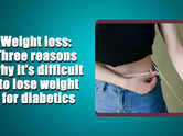 Three reasons why it's difficult to lose weight for diabetics