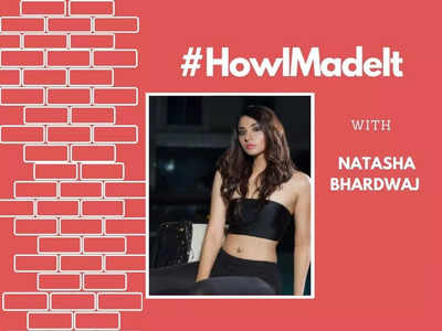 #HowIMadeIt! Natasha Bhardwaj: I want to play the lead in films and web shows both
