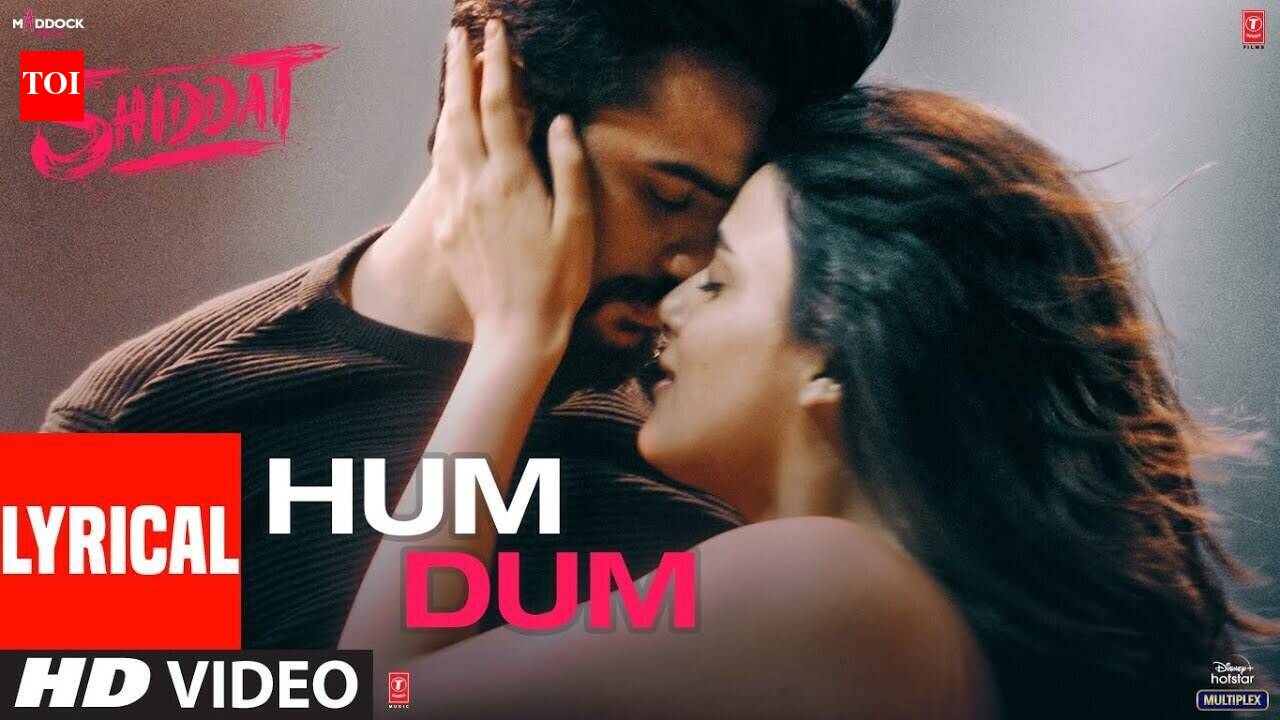 Shiddat | Song - Hum Dum (Lyrical)