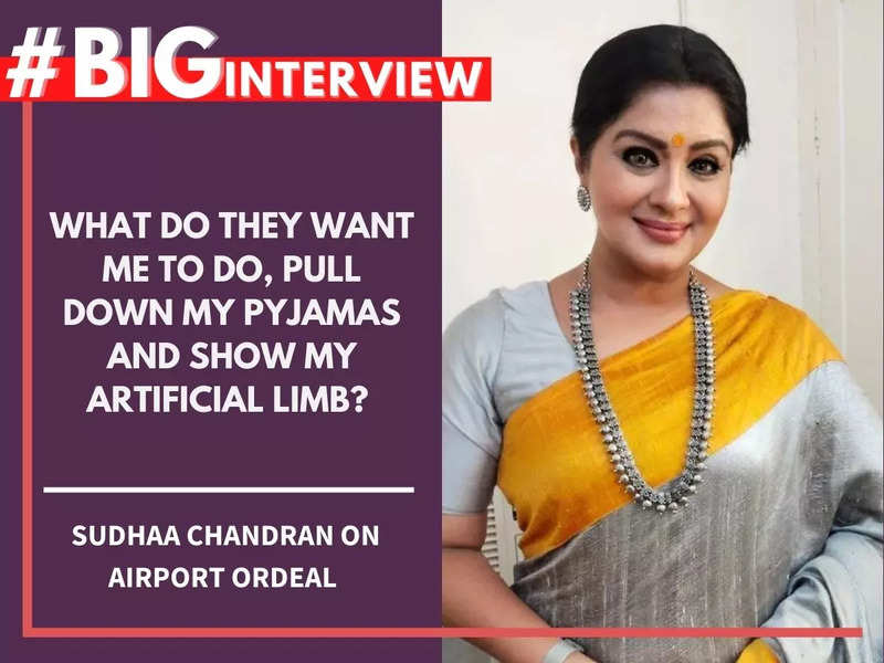 #BigInterview! Sudha Chandran on airport ordeal: What do they want me to do, pull down my pyjamas and show my artificial limb?