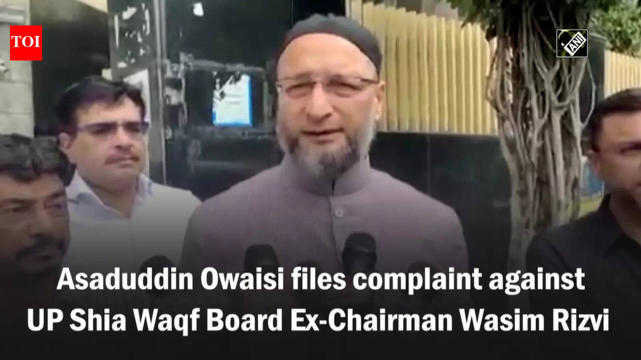 Asaduddin Owaisi files complaint against UP Shia Waqf Board Ex-Chairman ...