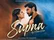
Check Out Popular Punjabi Song Music Video - 'Supna' Sung By Aman Khan Featuring Sambhavna Seth and Avinash Dwivedi
