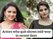 
Actors who quit shows mid-way in recent days
