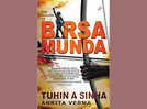 Micro review: 'The Legend of Birsa Munda' by Tuhin Sinha and Ankita Verma