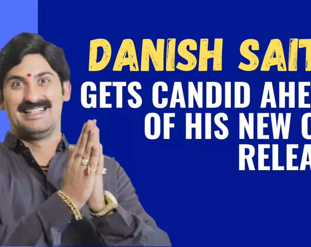 
Danish Sait gets candid ahead of his new OTT release
