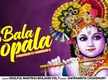 
Watch Popular Hindi Devotional Video Song 'Bala Gopala' Sung By Dwipannita Choudhury
