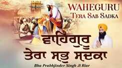 Watch Popular Punjabi Bhakti Song &lsquo;Tera Sab Sadka Waheguru&rsquo; Sung By Bhai Prabhjinder Singh Ji Riar