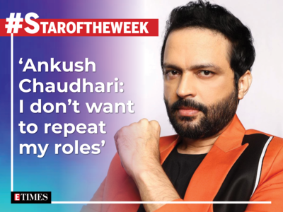 #StarOfTheWeek 'Ankush Chaudhari: I don't want to repeat my roles'