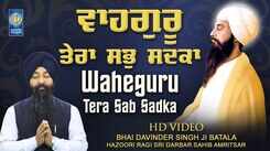 Watch Latest Punjabi Bhakti Song &lsquo;Waheguru Tera Sab Sadka&rsquo; Sung By Bhai Davinder Singh Ji Hazuri Ragi