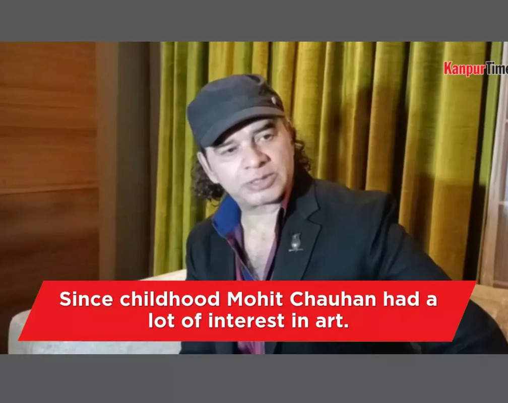 
I had a lot of interest in art Mohit Chauhan

