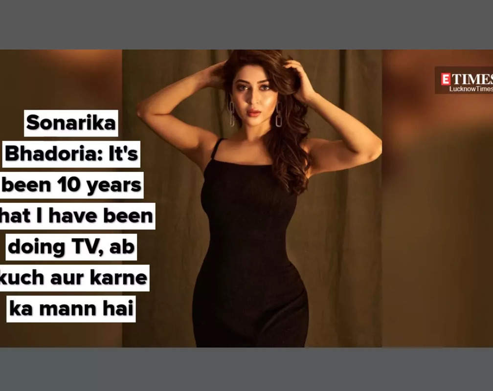 
Sonarika Bhadoria: It's been 10 years that I have been doing TV, ab kuch aur karne ka mann hai
