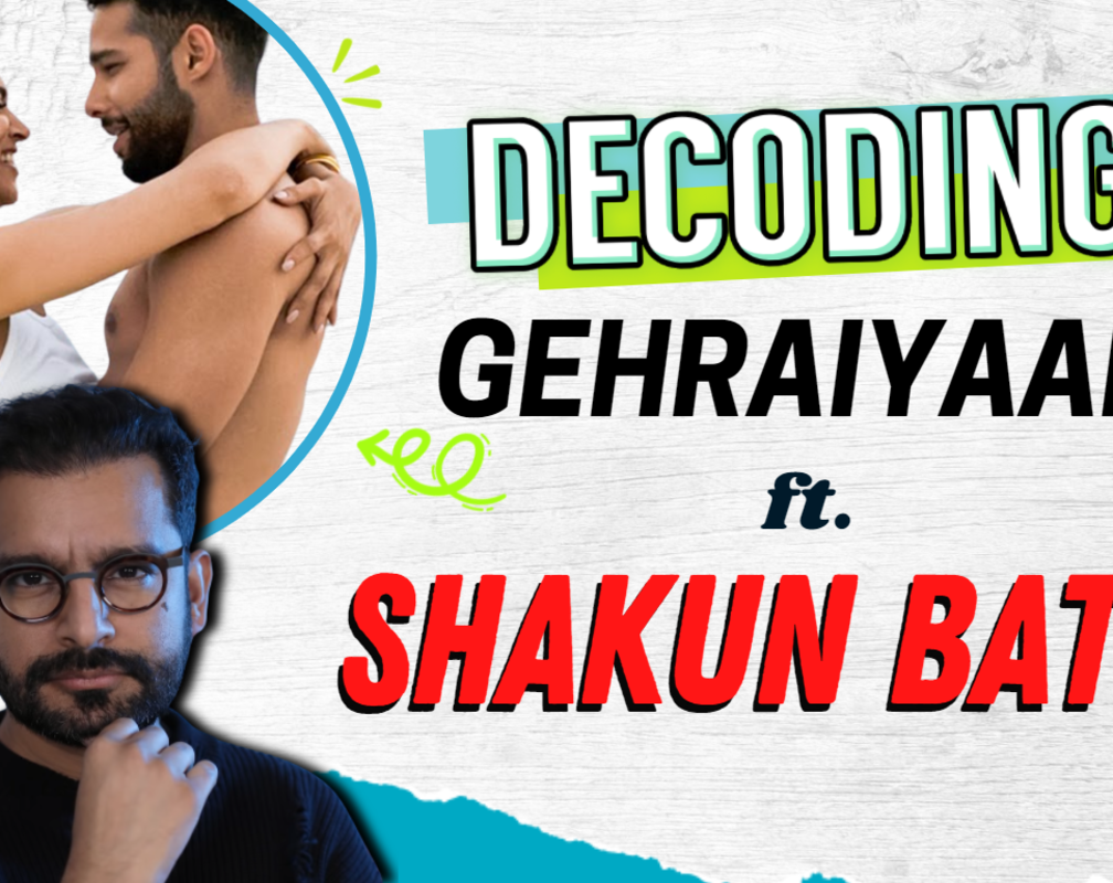 
Decoding ‘Gehraiyaan’ ft. Shakun Batra
