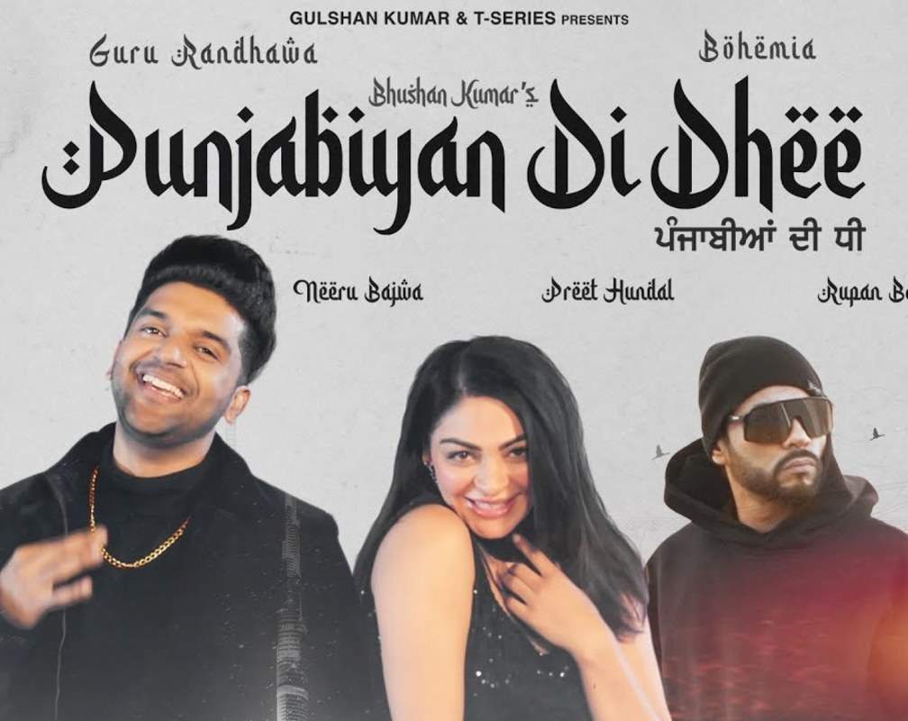 
Watch Latest Punjabi Song Music Video - 'Punjabiyan Di Dhee' Sung By Guru Randhawa ft. Bohemia
