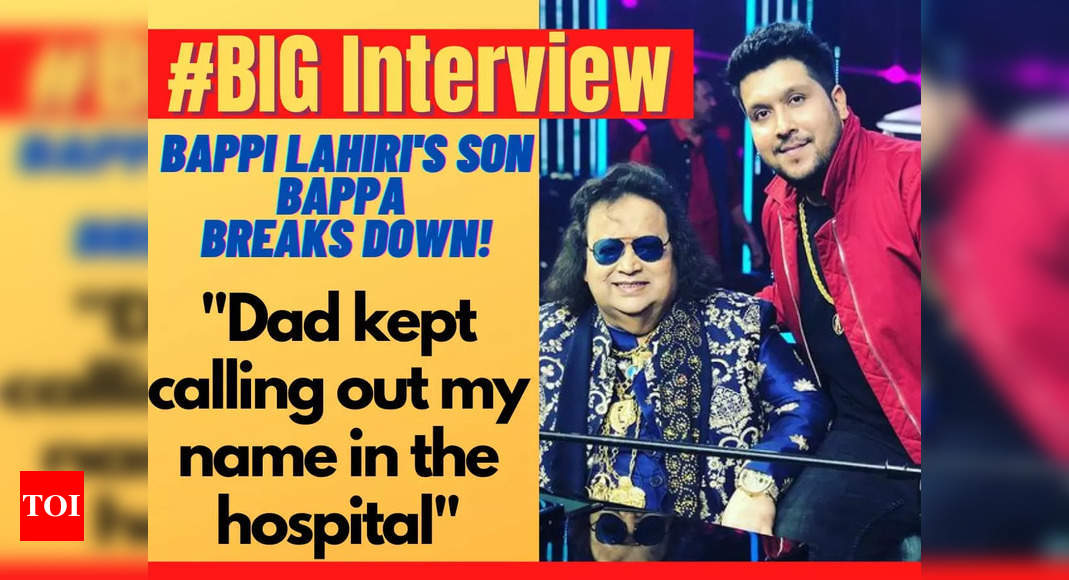 Bappi Lahiri’s Son Bappa Breaks Down: Dad Kept Calling Out My Name In The Hospital – #BigInterview – Times of India