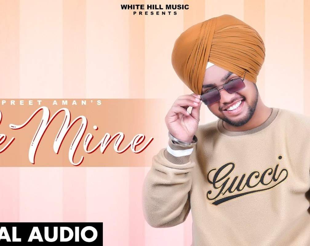 
Check Out Popular Punjabi Official Lyrical Audio Song - 'Be Mine' Sung By Preet Aman
