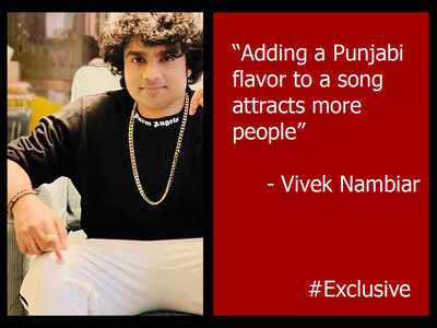 ​Vivek Nambiar: Adding a Punjabi flavor to a song definitely attracts more people - Exclusive