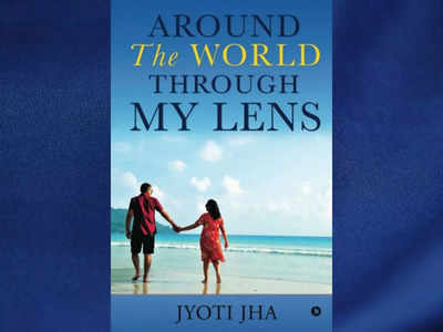 Micro review: 'Around The World Through My Lens' by Jyoti Jha