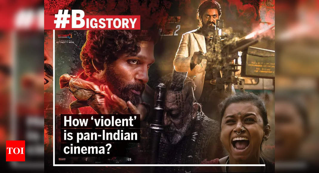 #BigStory: Are pan-India films promoting too much violence? – Times of India
