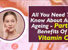 
All You Need To Know About Anti Ageing - Part 1 Benefits Of Vitamin C
