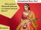 #InternationalDanceDay - Did you know that Himanshi Khurana is a trained classical dancer? - Exclusive