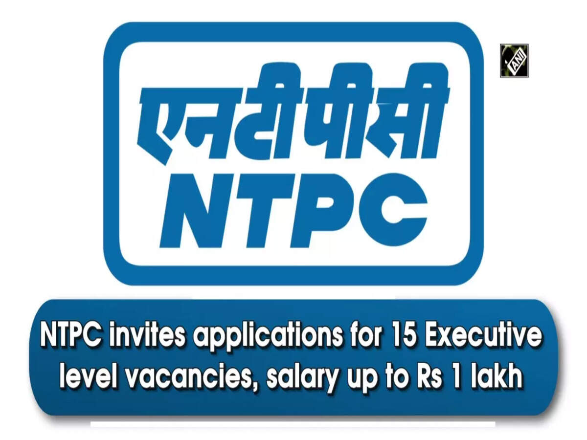 NTPC invites applications for 15 Executive level vacancies, salary up to Rs  1 lakh | News - Times of India Videos