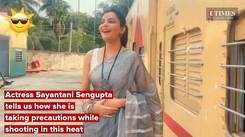Sayantani Sengupta tells us how she is taking pecautions while shooting in this heat